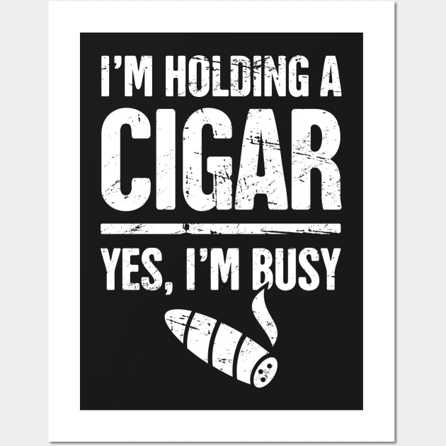 Yes, I'm Busy –– Funny Cigar Smoking Quote Wall Art by MeatMan